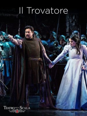  Il Trovatore  -  Bu İtalyan Operası Aşkın Şiddetli Tutkusuyla Dolu Dramatik Bir Yolculuk Sunuyor